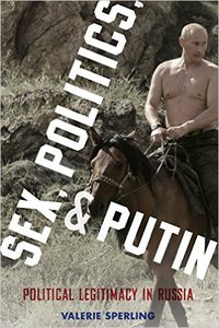 Sex, Politics and Putin: Political Legitimacy in Russia