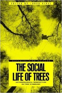 The Social Life of Trees: Anthropological Perspectives on Tree Symbolism by Laura M. Rival