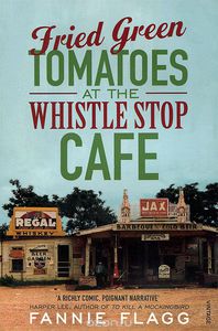 Fannie Flagg "Fried Green Tomatoes at the Whistle Stop Cafe"