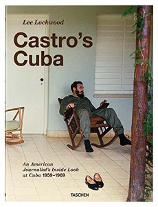 Castro s Cuba. An American Journalist's Inside Look at Cuba 1959-1969