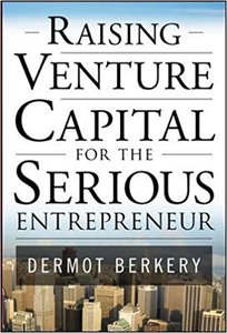 'Raising Venture Capital for the Serious Entrepreneur' by Dermot Berkery