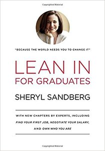 'Lean In for Graduates: With New Chapters by Experts, Including Find Your First Job, Negotiate Your Salary, and Own Who You Are' by Sheryl Sandberg