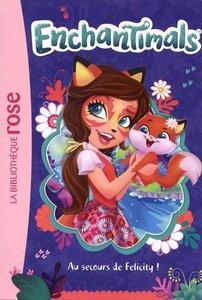 Enchantimals 01 - Au secours de Felicity !