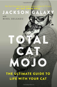 Total Cat Mojo: The Ultimate Guide to Life with Your Cat