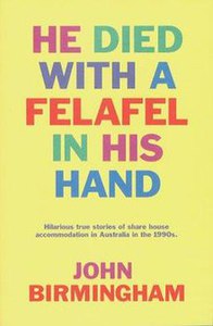 "he died with a felafel in his hand", john birmingham