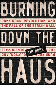 Burning Down the Haus: Punk Rock, Revolution, and the Fall of the Berlin Wall (Englisch)