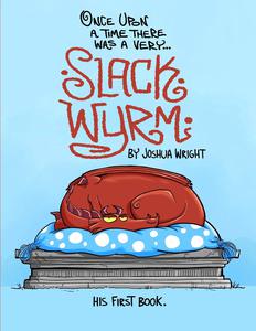 Slack Wyrm Comics: "Once upon a time there was a very Slack Wyrm: Slack Wyrm: His First Book"