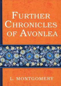 Lucy Montgomery: Further Chronicles of Avonlea