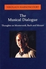 Nikolaus Harnoncourt - The Musical Dialogue : Thoughts on Monteverdi, Bach and Mozart