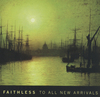 Faithless 'For all new arrivals'