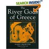 The River Gods of Greece: Myths and Mountain Waters in the Hellenic World