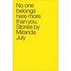 No One Belongs Here More Than You: Stories (by Miranda July)