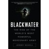 Blackwater: The Rise of the World's Most Powerful Mercenary Army (Hardcover)