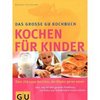 Das groЯe GU-Kochbuch Kochen fьr Kinder