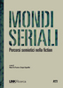 "Mondi seriali. Percorsi semiotici nella fiction"