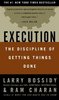 Execution: The Discipline of Getting Things Done, by Larry Bossidy