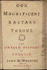 Our Magnificent Bastard Tongue: The Untold History of English