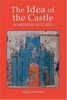 Abigail Wheatley  "The Idea of the Castle in Medieval England"