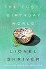 The Post-Birthday World: A Novel by Lionel Shriver