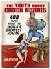 The Truth About Chuck Norris: 400 Facts About The World's Greatest Human