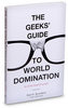 The Geeks' Guide to World Domination