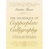 The Technique of Copperplate Calligraphy: A Manual and Model Book of the Pointed Pen Method - Gordon Turner