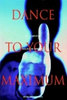 "Dance to your maximum"