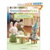 Sweet Needle Felts: 25 Projects to Wear, Give & Hug