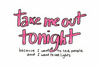 take me out tonight