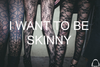 be skinny