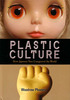 Plastic Culture: How Japanese Toys Conquered the World