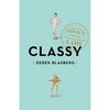 Classy: Exceptional Advice for the Extremely Modern Lady by Derek Blasberg