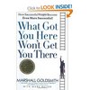 What Got You Here Won't Get You There: How Successful People Become Even More Successful