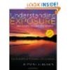 Understanding Exposure, 3rd Edition: How to Shoot Great Photographs with Any Camera