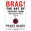 Brag!: The Art of Tooting Your Own Horn without Blowing It