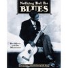 Nothing But the Blues : The Music and the Musicians