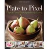 Plate to Pixel: Digital Food Photography & Styling