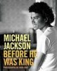 Michael Jackson: Before He was King