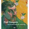 Paul Gauguin The Breakthrough into Modernity