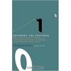 Charles Seife. Decoding the Universe: How the New Science of Information Is Explaining Everything in the Cosmos, from Our Brains