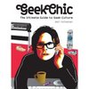 Neil Feineman. Geek Chic: The Ultimate Guide to Geek Culture