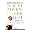 The Best Advice I Ever Got: Lessons from Extraordinary Lives