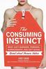 The Consuming Instinct: What Juicy Burgers, Ferraris, Pornography, and Gift Giving Reveal About Human Nature