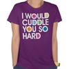 I Would Cuddle You So Hard T-Shirt