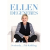 Seriously ... I'm Kidding, Written By Ellen Degeneres