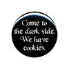 1" Rude/Gothic "Come to the Darkside, We Have Cookies" Button/Pin