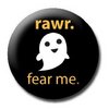 RAWR FEAR ME Cute Halloween Ghost PINBACK BUTTON 1.25" Pin / Badge