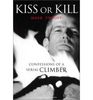 Mark Twight - Kiss or Kill: Confessions of a Serial Climber