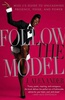 Follow the Model: Miss J's Guide to Unleashing Presence, Poise, and Power by J. Alexander