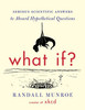 "What If?: Serious Scientific Answers to Absurd Hypothetical Questions"